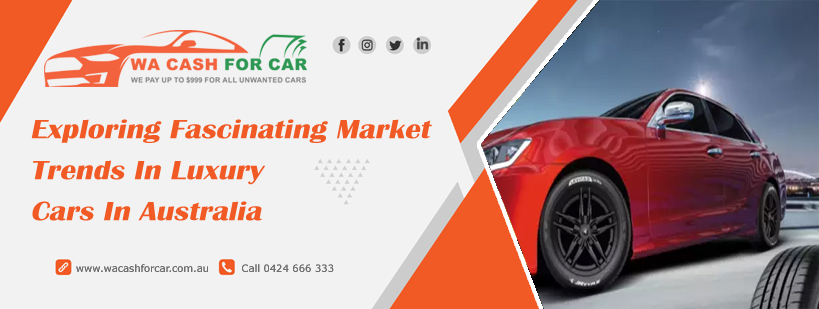 Exploring Fascinating Market Trends In Luxury Cars In Australia