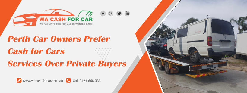 Why Perth Car Owners Prefer Cash for Cars Services Over Private Buyers
